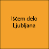 Iščem delo Ljubljana